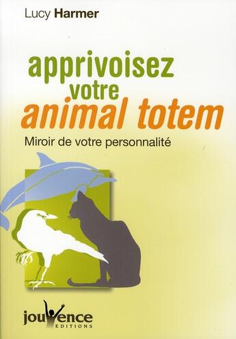 Couverture du livre « Apprivoisez votre animal totem » de Lucy Harmer aux éditions Jouvence