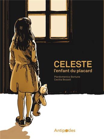 Couverture du livre « Celeste, l'enfant du placard » de Bortune Pierdomenico et Cecilia Bozzoli aux éditions Antipodes Suisse