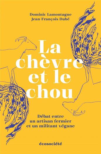 Couverture du livre « La chèvre et le chou : débat entre un artisan fermier et un militant végane » de Dominic Lamontagne et Jean-Francois Dube aux éditions Ecosociete