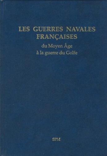 Couverture du livre « Les guerres navales françaises du Myen âge à la guerre du Golfe » de Spm aux éditions Ophrys