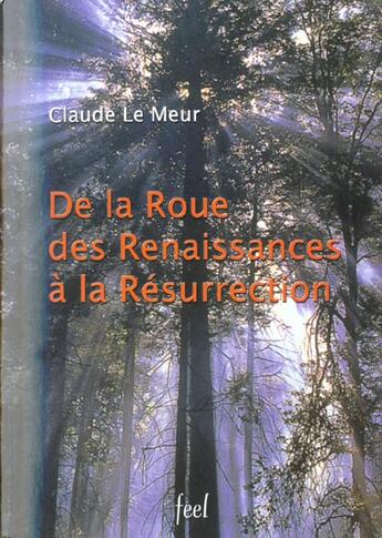 Couverture du livre « De la roue des renaissances-resurrection » de Claude Le Meur aux éditions France Europe