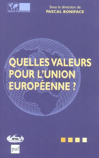 Couverture du livre « Quelles Valeurs Pour L'Union Europeenne ? » de Pascal Boniface aux éditions Puf