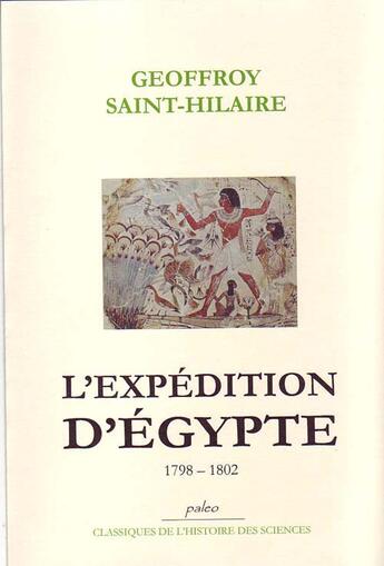 Couverture du livre « L'expédition d'Egypte 1798-1802 » de Geoffroy St-Hilaire aux éditions Paleo