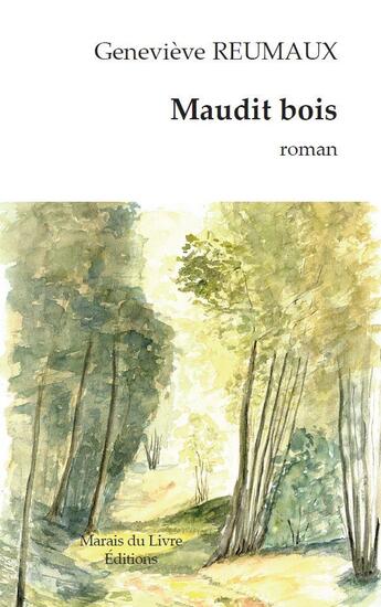 Couverture du livre « Maudit bois » de Genevieve Reumaux aux éditions Marais Du Livre