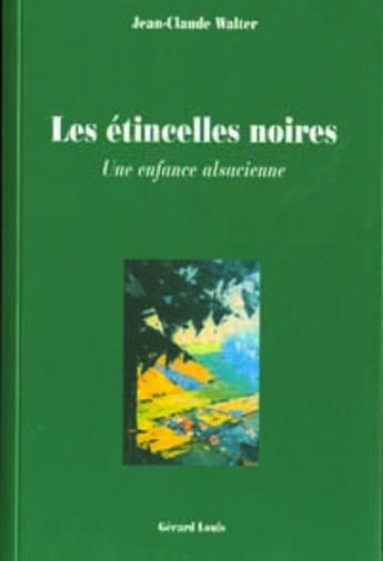 Couverture du livre « Les etincelles noires - une enfance alsacienne » de Jean-Claude Walter aux éditions Gerard Louis