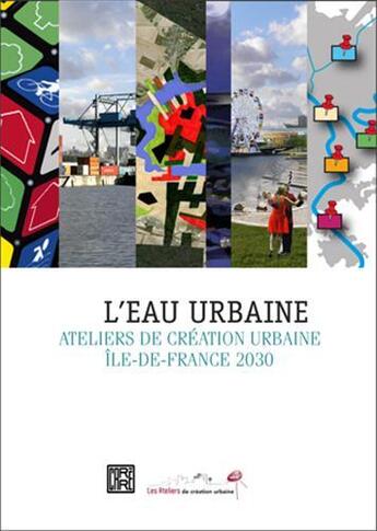 Couverture du livre « L'eau urbaine ; ateliers de création urbaine île-de-France 2030 » de  aux éditions Dominique Carre