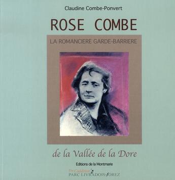 Couverture du livre « Rose combe, la romancière garde-barrière de la vallée de la dore » de Claudine Combe-Ponvert aux éditions Montmarie