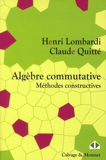 Couverture du livre « Algèbre commutative ; méthodes constructives Tome 1 » de Henri Lombardi et Claude Quitte aux éditions Calvage Mounet