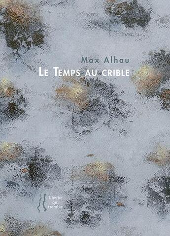 Couverture du livre « Le temps au crible » de Max Alhau aux éditions L'herbe Qui Tremble