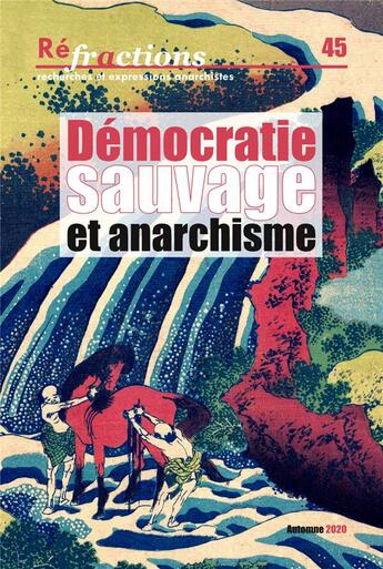 Couverture du livre « Réfractions N.45 ; démocratie sauvage et anarchisme » de Refractions aux éditions Les Amis De Refractions