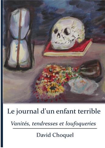 Couverture du livre « Le journal d'un enfant terrible ; vanités, tendresses et loufoqueries » de Choquel David aux éditions Editions Freedom-paradise