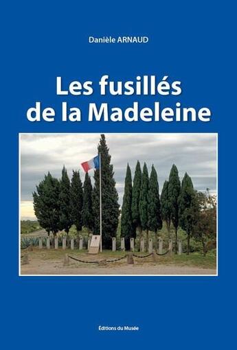 Couverture du livre « Les fusillés de la Madeleine : 14 mars 1944 - 11 juillet 1944 » de Daniele Arnaud aux éditions Musee - Crhrd