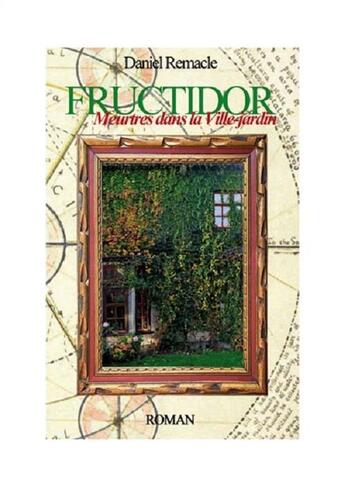 Couverture du livre « FRUCTIDOR Meurtres dans la Ville-jardin » de Daniel Remacle aux éditions Remacle Daniel