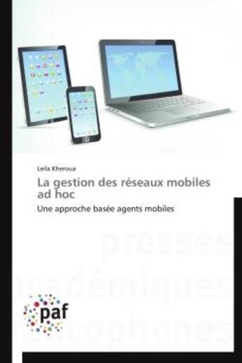 Couverture du livre « La gestion des reseaux mobiles ad hoc - une approche basee agents mobiles » de Kheroua Leila aux éditions Presses Academiques Francophones