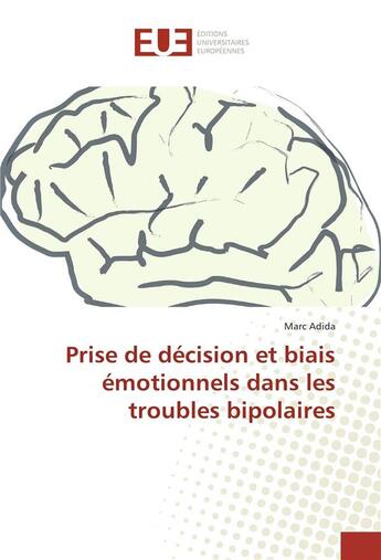 Couverture du livre « Prise de decision et biais emotionnels dans les troubles bipolaires » de Adida Marc aux éditions Editions Universitaires Europeennes