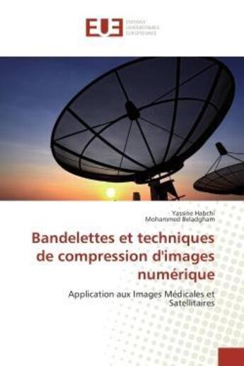 Couverture du livre « Bandelettes et techniques de compression d'images numerique - application aux images medicales et sa » de Habchi/Beladgham aux éditions Editions Universitaires Europeennes