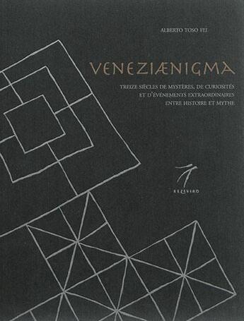 Couverture du livre « Veneziaenigma : treize siècles de mystères, de curiosités et d'évènements extraordinaires entre histoire et mythe » de Alberto Toso Fei aux éditions Elzeviro