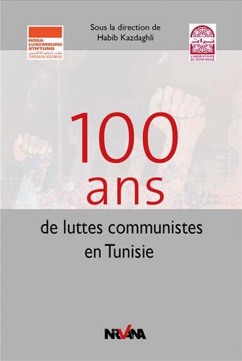 Couverture du livre « 100 ans de luttes communistes en Tunisie » de Habib Kazdaghli aux éditions Nirvana