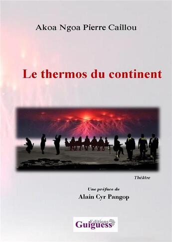 Couverture du livre « Le thermos du continent » de Pierre Caillou Akoa Ngoa aux éditions Guiguess Editions