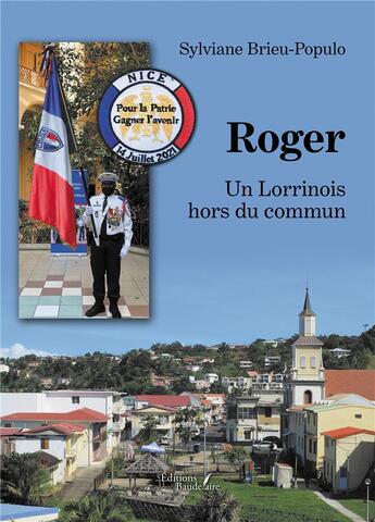 Couverture du livre « Roger : un Lorrinois hors du commun » de Sylviane Brieu-Populo aux éditions Baudelaire