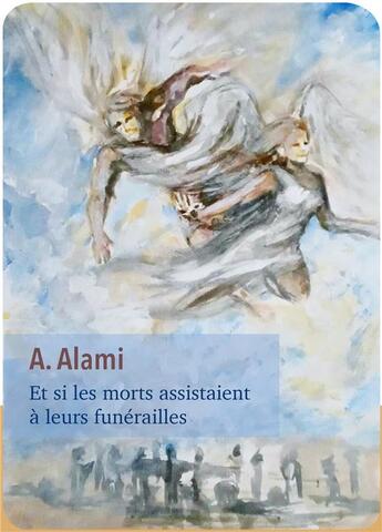 Couverture du livre « Et si les morts assistaient à leurs funérailles » de A. Alami aux éditions Librinova