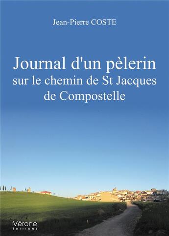 Couverture du livre « Journal d'un pèlerin sur le chemin de St Jacques de Compostelle » de Jean-Pierre Coste aux éditions Verone