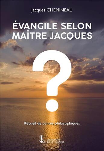 Couverture du livre « Evangile selon maitre jacques » de Jacques Chemineau aux éditions Sydney Laurent