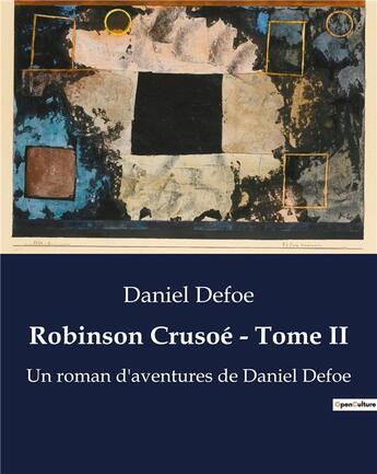 Couverture du livre « Robinson Crusoé - Tome II : Un roman d'aventures de Daniel Defoe » de Daniel Defoe aux éditions Culturea