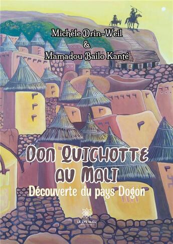 Couverture du livre « Don quichotte au mali - decouverte du pays dogon - illustrations, couleur » de Michele Drin-Weil Et aux éditions Le Lys Bleu