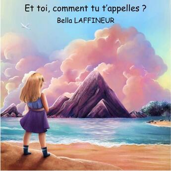 Couverture du livre « Et toi, comment tu t'appelles ? » de Bella Laffineur aux éditions Thebookedition.com