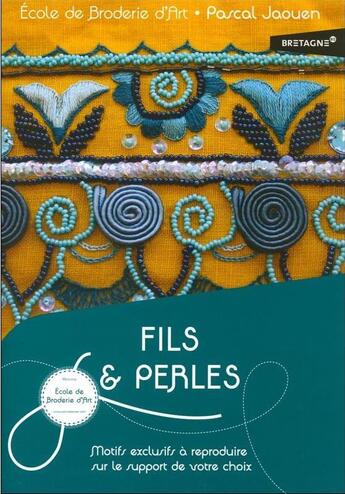 Couverture du livre « Fils & perles motifs exclusifs à reproduire sur le support de votre choix » de Pascal Jaouen aux éditions Ecole De Broderie D'art