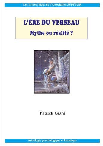 Couverture du livre « L'ère du Verseau ; mythe ou réalité ? » de Patrick Giani aux éditions Jupitair