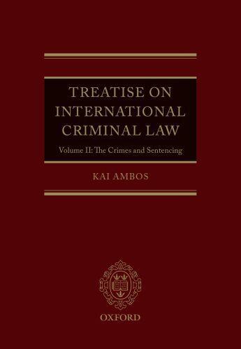 Couverture du livre « Treatise on International Criminal Law: Volume II: The Crimes and Sent » de Ambos Kai aux éditions Oup Oxford