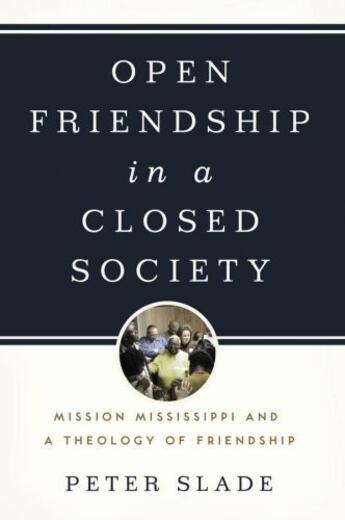 Couverture du livre « Open Friendship in a Closed Society: Mission Mississippi and a Theolog » de Slade Peter aux éditions Editions Racine