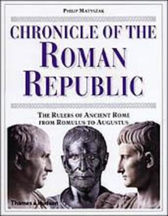 Couverture du livre « Chronicle of the roman republic (hardback) » de Philp Matyszak aux éditions Thames & Hudson