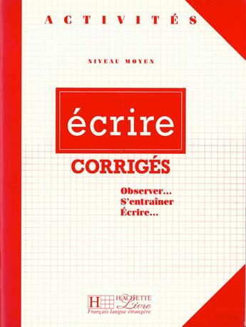 Couverture du livre « Ecrire ; Corriges » de Chantelauve-Chiari aux éditions Hachette Education