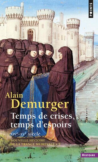 Couverture du livre « Temps de crises, temps d'espoirs (nouvelle histoire de la france medievale ) - xive-xve siecle » de Alain Demurger aux éditions Points