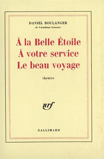 Couverture du livre « A la belle etoile - a votre service - le beau voyage » de Daniel Boulanger aux éditions Gallimard