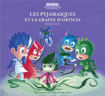 Couverture du livre « Les Pyjamasques et la graine d'Orticia » de Romuald aux éditions Gallimard Jeunesse Giboulees