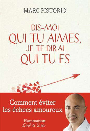 Couverture du livre « Dis-moi qui tu aimes, je te dirai qui tu es : Comment éviter les échecs amoureux » de Marc Pistorio aux éditions Flammarion