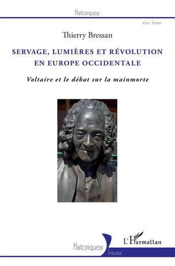 Couverture du livre « Servage, lumières et révolution en Europe occidentale : Voltaire et le débat sur la mainmorte » de Thierry Bressan aux éditions L'harmattan