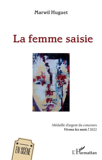 Couverture du livre « La femme saisie : médaille d'argent du concours Vivons les mots ! 2022 » de Marwil Huguet aux éditions L'harmattan