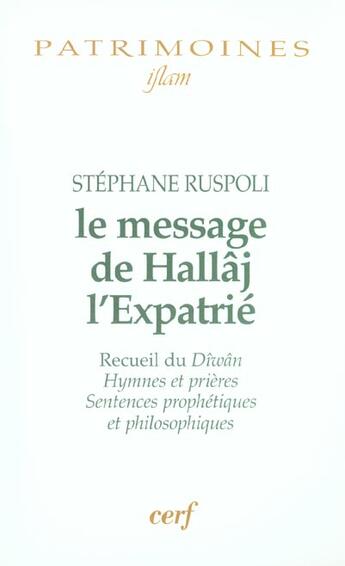 Couverture du livre « Le message de Hallâj l'expatrie ; recueil du Dîwân hymnes et prières, sentences prophétiques et philosophiques » de Stephane Ruspoli aux éditions Cerf