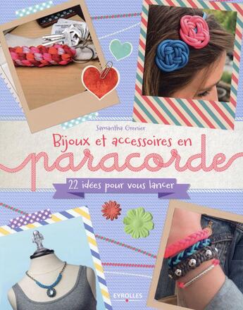 Couverture du livre « Bijoux et accessoires en paracorde ; 22 idees pour vous lancer » de Samanth Grenier aux éditions Eyrolles