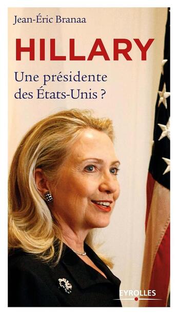 Couverture du livre « Hillary ; une présidente des Etats-Unis ? » de Jean-Eric Branaa aux éditions Eyrolles