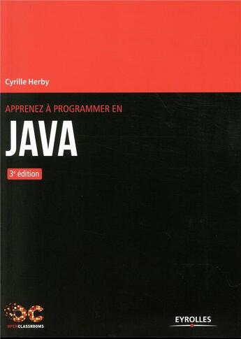 Couverture du livre « Apprenez à programmer en Java (3e édition) » de Cyrille Herby aux éditions Eyrolles