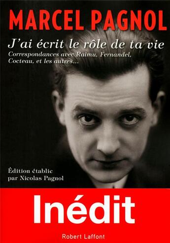 Couverture du livre « Je t'ai écrit le rôle de ta vie » de Marcel Pagnol et Nicolas Pagnol aux éditions Robert Laffont