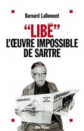 Couverture du livre « Libe , l'oeuvre impossible de sartre » de Bernard Lallement aux éditions Albin Michel