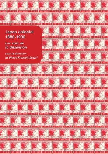 Couverture du livre « Japon colonial,1880-1930 ; les voix de la dissension » de Pierre-Francois Souyri aux éditions Belles Lettres