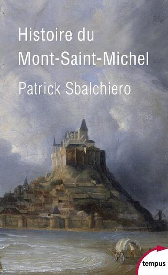 Couverture du livre « Histoire du Mont-Saint-Michel » de Patrick Sbalchiero aux éditions Tempus/perrin